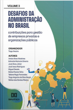 Desafios Da Administração No Brasil: Contribuições Para Gestão De Empresas Privadas E Organizações Públicas: - Volume 3
