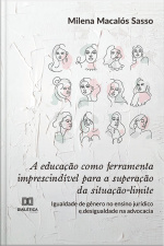 A Educação Como Ferramenta Imprescindível Para A Superação Da Situação-limite: Igualdade De Gênero No Ensino Jurídico E Desigualdade Na Advocacia
