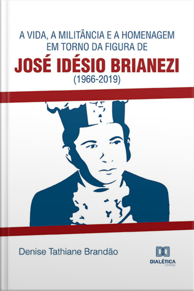 A Vida, A Militância E A Homenagem Em Torno Da Figura De José Idésio Brianezi (1966-2019)