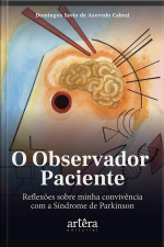 O Observador Paciente: Reflexões Sobre Minha Convivência Com A Síndrome De Parkinson