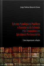 Fatores Psicológicos Positivos E Transtorno Do Estresse Pós-traumático Em Servidores Penitenciários: Uma Importante Relação