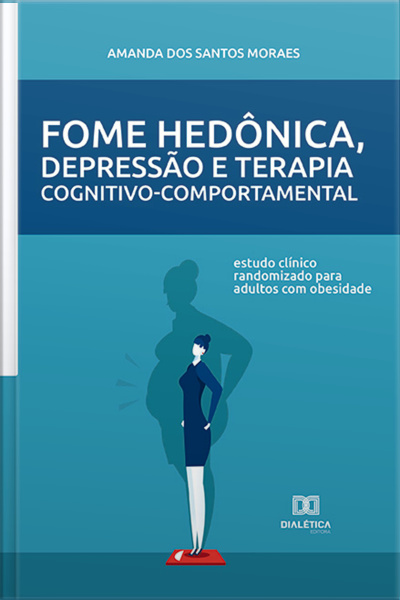 Fome Hedônica, Depressão E Terapia Cognitivo-comportamental: Estudo Clínico Randomizado Para Adultos Com Obesidade
