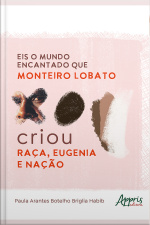 Eis O Mundo Encantado Que Monteiro Lobato Criou: Raça, Eugenia E Nação