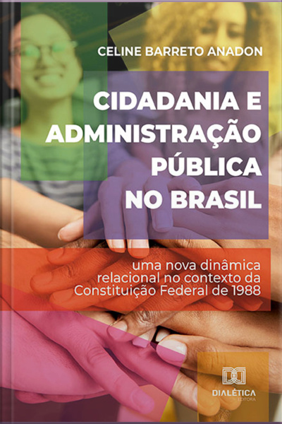 Cidadania E Administração Pública No Brasil: Uma Nova Dinâmica Relacional No Contexto Da Constituição Federal De 1988