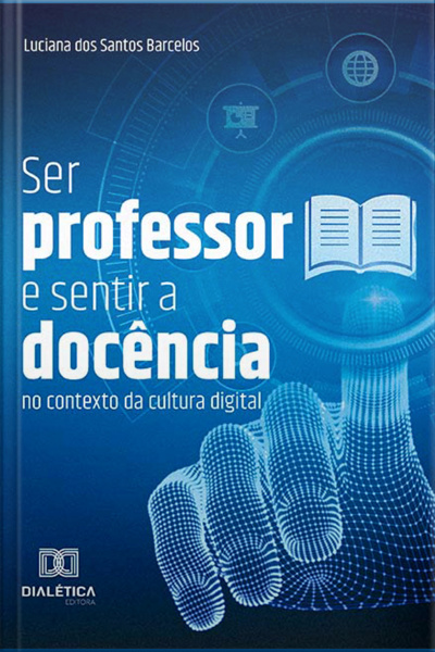Ser Professor E Sentir A Docência No Contexto Da Cultura Digital