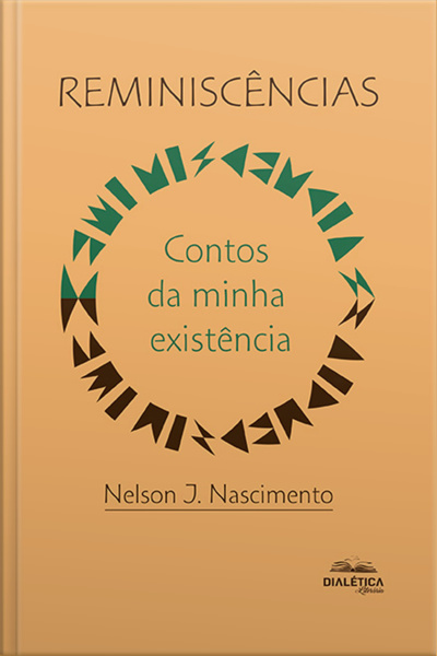 Reminiscências: Contos Da Minha Existência