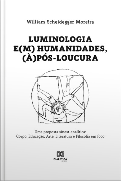 Luminologia E(m) Humanidades, (à)pós-loucura: Uma Proposta Sinest-analítica: Corpo, Educação, Arte, Literatura E Filosofia Em Foco