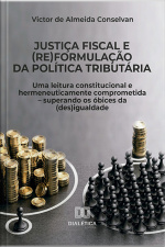 Justiça Fiscal E (re)formulação Da Política Tributária: Uma Leitura Constitucional E Hermeneuticamente Comprometida – Superando Os Óbices Da (des)igualdade