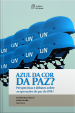 Azul Da Cor Da Paz?: Perspectivas E Debates Sobre As Operações De Paz Da Onu