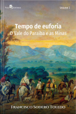 Tempo De Euforia: O Vale Do Paraíba E As Minas Gerais