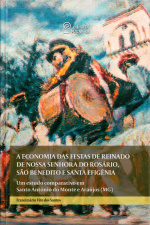 A Economia Das Festas De Reinado De Nossa Senhora Do Rosário, São Benedito E Santa Efigência: Um Estudo Comparativo Em Santo Antônio Do Monte E Araújos (mg)