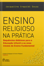 Ensino Religioso Na Prática: Sequências Didáticas Para A Educação Infantil E Os Anos Iniciais Do Ensino Fundamental