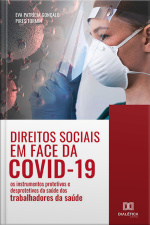 Direitos Sociais Em Face Da Covid-19: Os Instrumentos Protetivos E Desprotetivos Da Saúde Dos Trabalhadores Da Saúde