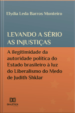 Levando A Sério As Injustiças: A Ilegitimidade Da Autoridade Política Do Estado Brasileiro À Luz Do Liberalismo Do Medo De Judith Shklar