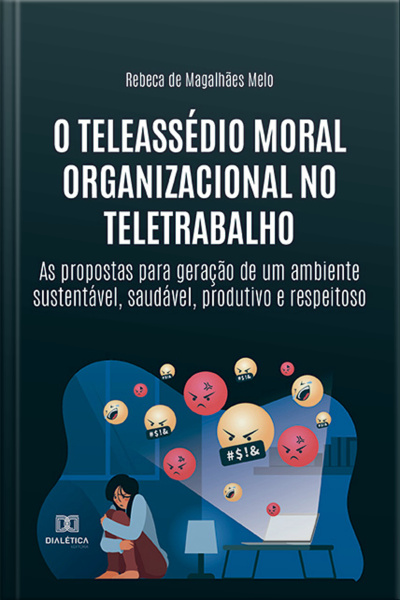 O Teleassédio Moral Organizacional No Teletrabalho: As Propostas Para Geração De Um Ambiente Sustentável, Saudável, Produtivo E Respeitoso