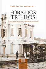 Fora Dos Trilhos: A Questão Ferroviária Como Questão Social