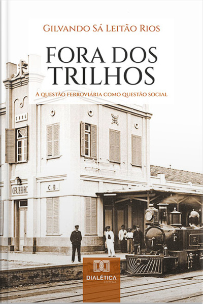 Fora Dos Trilhos: A Questão Ferroviária Como Questão Social