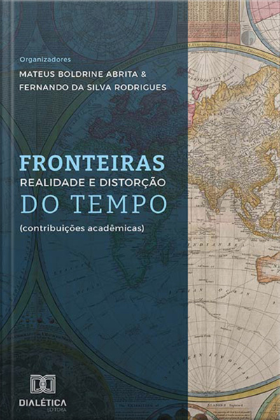 Fronteiras: Realidade E Distorção Do Tempo: (contribuições Acadêmicas)