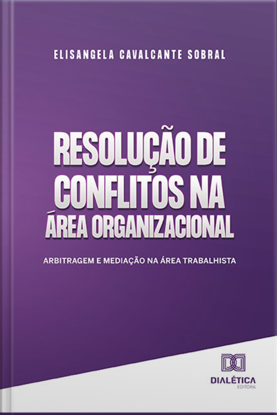 Resolução De Conflitos Na Área Organizacional: Arbitragem E Mediação Na Área Trabalhista
