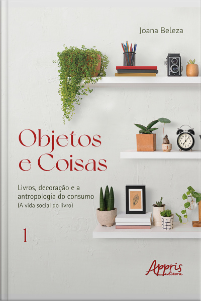 Objetos E Coisas: Livros, Decoração E A Antropologia Do Consumo (a Vida Social Do Livro)
