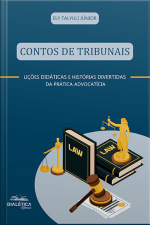Contos De Tribunais: (lições Didáticas E Histórias Divertidas Da Prática Advocatícia)