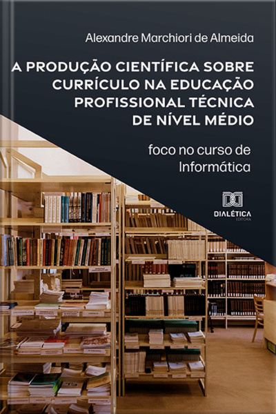 A Produção Científica Sobre Currículo Na Educação Profissional Técnica De Nível Médio: Foco No Curso De Informática