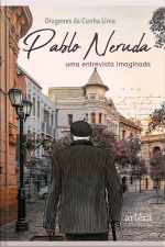 Pablo Neruda: Uma Entrevista Imaginada
