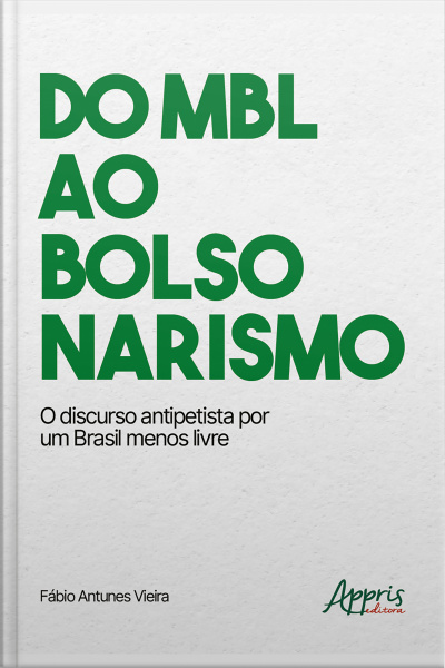 Do Mbl Ao Bolsonarismo: O Discurso Antipetista Por Um Brasil Menos Livre