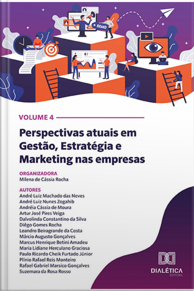 Perspectivas Atuais Em Gestão, Estratégia E Marketing Nas Empresas: Volume 4