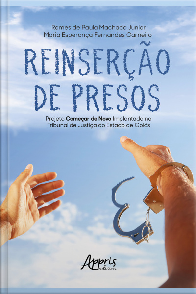Reinserção De Presos: Projeto Começar De Novo Implantado No Tribunal De Justiça Do Estado De Goiás