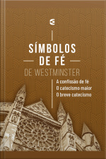Símbolos De Fé: De Westminster