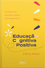 Educação Cognitiva Positiva: Conexões Entre Educação Cognitiva E Psicologia Positiva