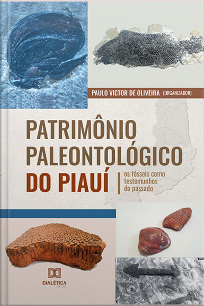 Patrimônio Paleontológico Do Piauí: Os Fósseis Como Testemunhos Do Passado
