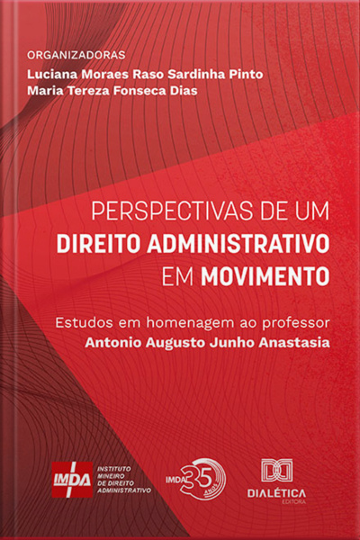 Perspectivas De Um Direito Administrativo Em Movimento: Estudos Em Homenagem Ao Professor Antonio Augusto Junho Anastasia