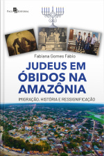 Judeus Em Óbidos, Na Amazônia: Imigração, História E Ressignificação