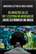 Os Impactos Da Lei Nº 7.232/1984 No Mercado De Jogos Eletrônicos No Brasil