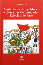 A Interface Entre Política E Cultura Nas Comunidades Eclesiais De Base