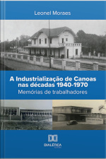 A Industrialização De Canoas Nas Décadas 1940-1970: Memórias De Trabalhadores