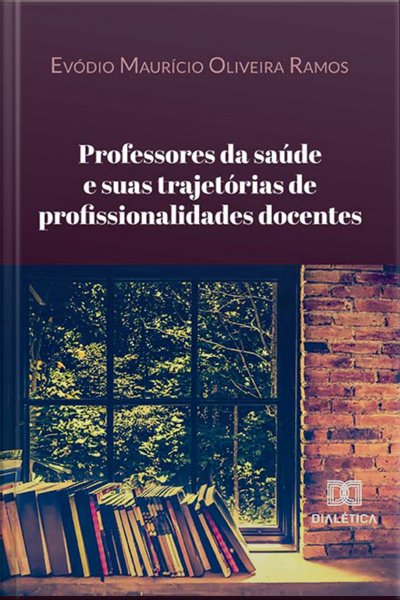 Professores Da Saúde E Suas Trajetórias De Profissionalidades Docentes