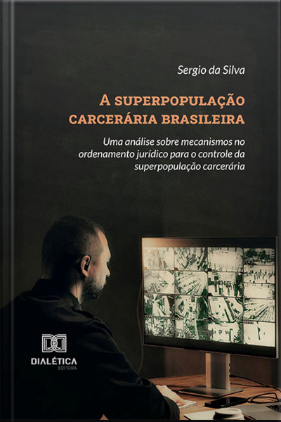 A Superpopulação Carcerária Brasileira: Uma Análise Sobre Mecanismos No Ordenamento Jurídico Para O Controle Da Superpopulação Carcerária