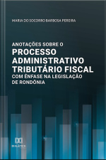 Anotações Sobre O Processo Administrativo Tributário Fiscal Com Ênfase Na Legislação De Rondônia