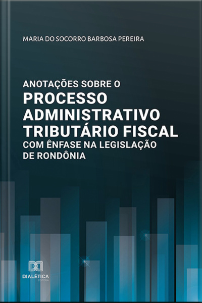 Anotações Sobre O Processo Administrativo Tributário Fiscal Com Ênfase Na Legislação De Rondônia