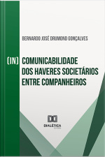 (in)comunicabilidade Dos Haveres Societários Entre Companheiros