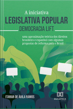 A Iniciativa Legislativa Popular – Democracia Lift: uma Aproximação Teórica Dos Direitos Brasileiro E Espanhol Com Algumas Propostas De Reforma Para O Brasil