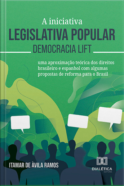 A Iniciativa Legislativa Popular – Democracia Lift: uma Aproximação Teórica Dos Direitos Brasileiro E Espanhol Com Algumas Propostas De Reforma Para O Brasil