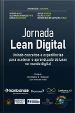 Jornada Lean Digital: Unindo Conceitos E Experiências Para Acelerar O Aprendizado Do Lean No Mundo Digital