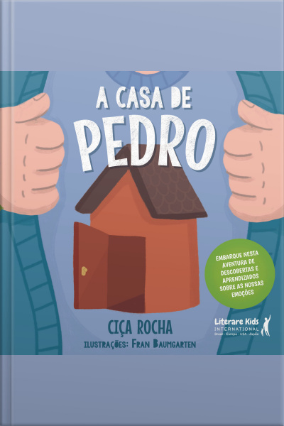 A Casa De Pedro: Embarque Nesta Aventura De Descobertas E Aprendizados Sobre As Nossas Emoções