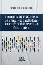 O Impacto Da Lei 13.467/2017 Na Organização Dos Trabalhadores, Um Estudo De Caso Nas Esferas Pública E Privada
