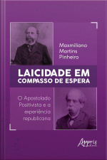 Laicidade Em Compasso De Espera: O Apostolado Positivista E A Experiência Republicana