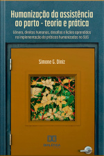 Humanização Da Assistência Ao Parto: Teoria E Prática: Gênero, Direitos Humanos, Desafios E Lições Aprendidas Na Implementação De Práticas Humanizadas No Sus